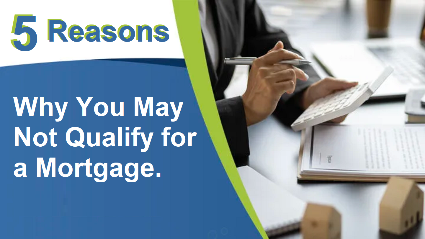 5 Reasons Why You May Not Qualify for a Mortgage.