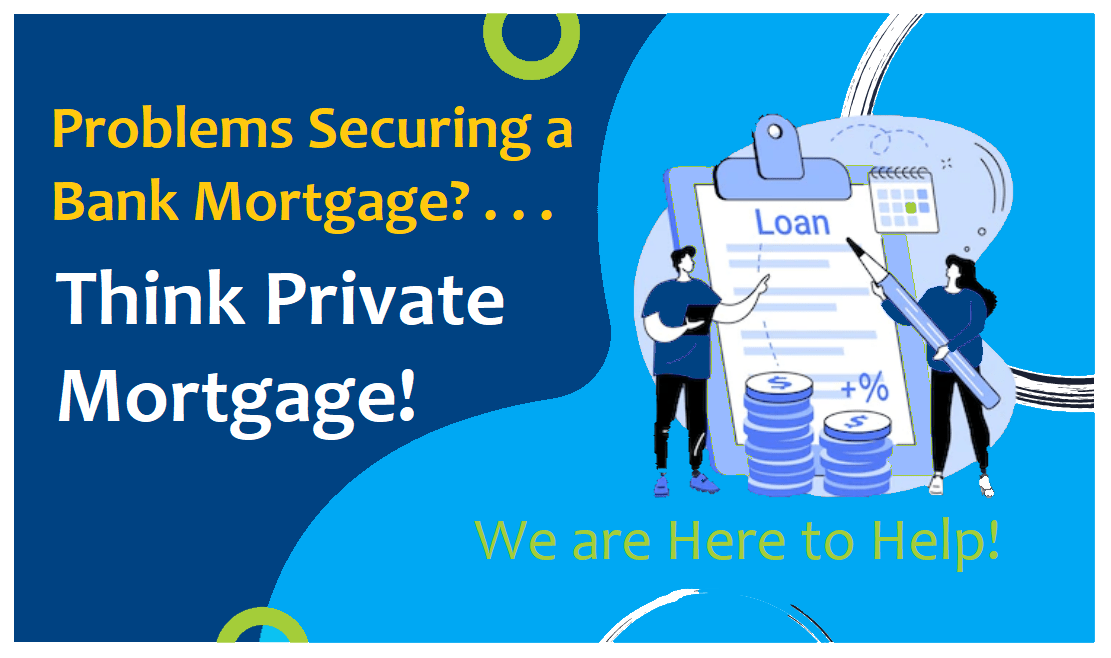 Problems Securing a Bank Mortgage? THINK Private Mortgage!