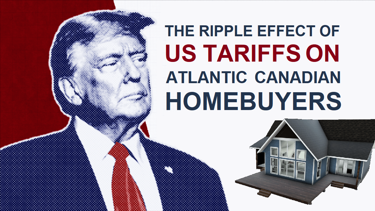 The Ripple Effect of U.S. Tariffs on Atlantic Canadian Homebuyers