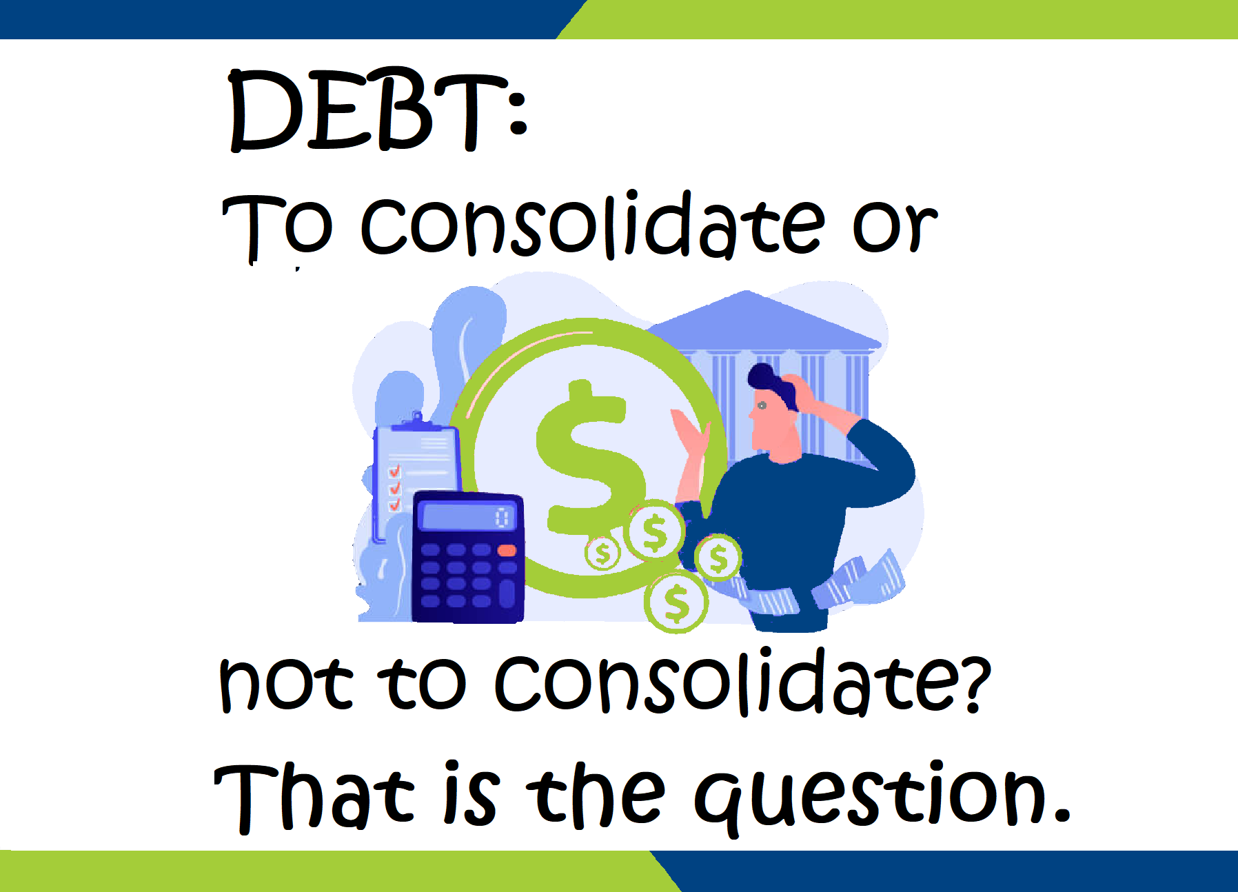 Debt: To consolidate or not to consolidate? That is the question.