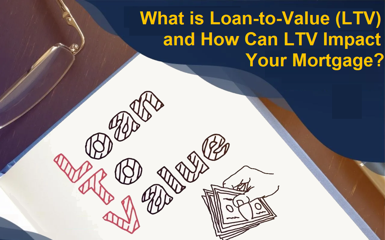 What is Loan-to-Value (LTV) and How Can LTV Impact Your Mortgage?