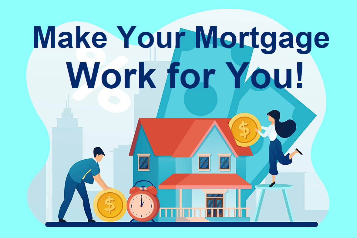 Make Your Mortgage Work for You