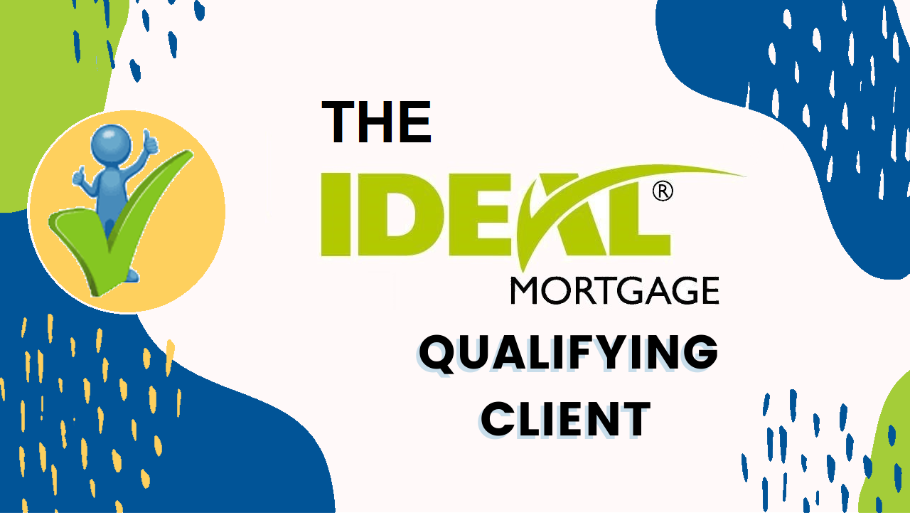 THE IDEAL MORTGAGE QUALIFYING CLIENT