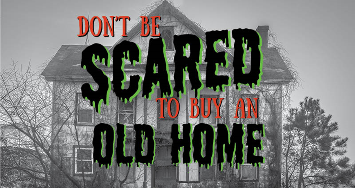 Don’t Be Scared to Buy an Old Home